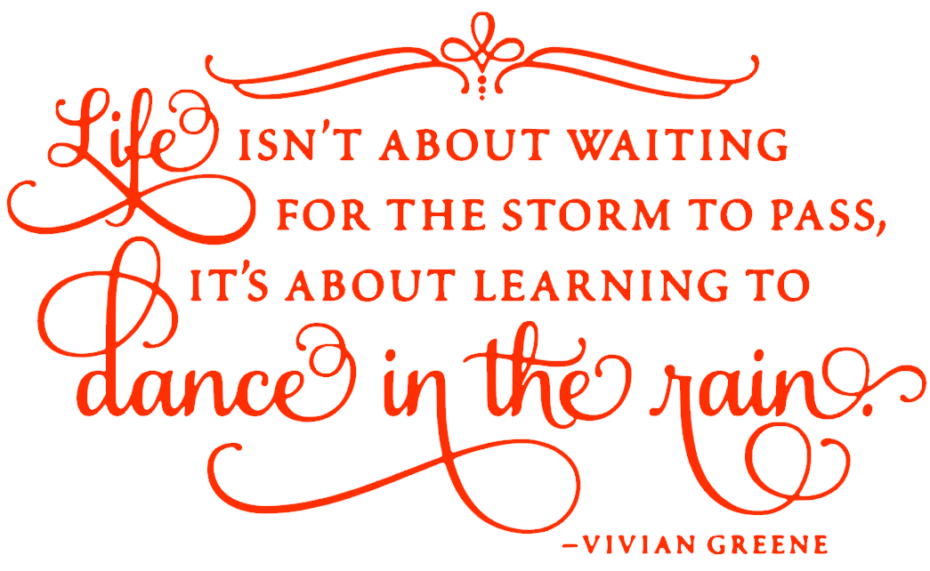 Life Isn't About Waiting for the Storm to Pass
