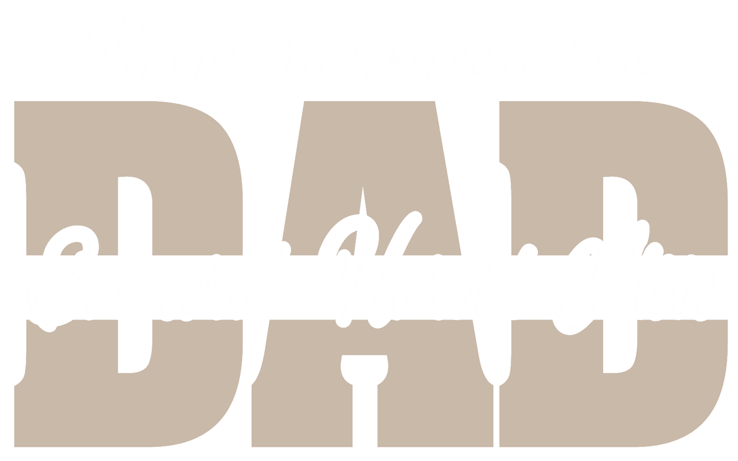 My Favorite People Call Me DAD