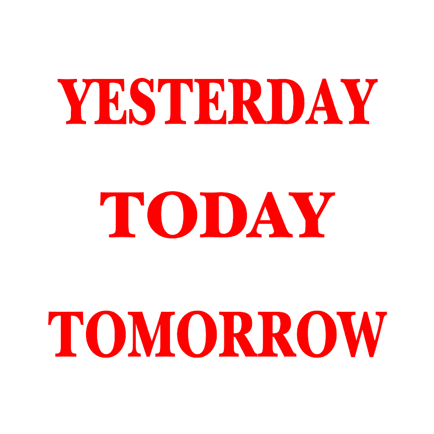 Yesterday Today Tomorrow
