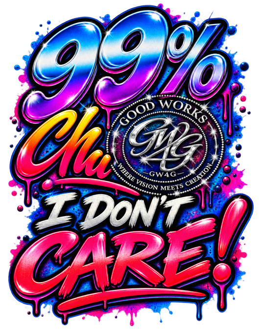 99% Chance I Don't Care!