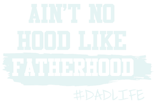 Ain't No Hood Like FATHERHOOD