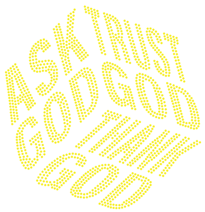 Ask GOD, Trust GOD, Thank GOD