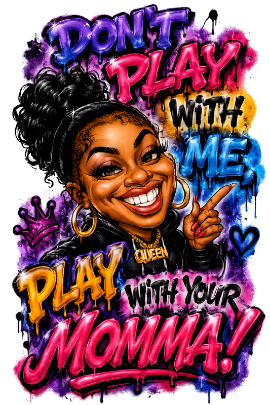 Don't Play With Me, Play With Your Momma!