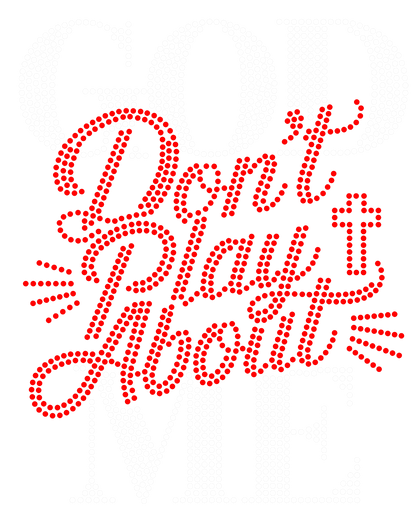 God Don't Play About Me Rhinestones