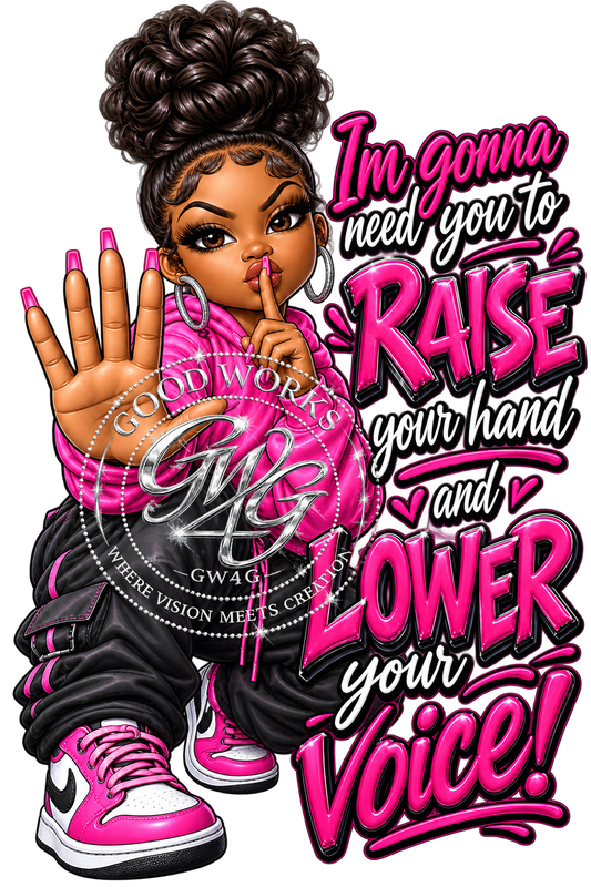 I'm gonna need you to RAISE your hand and LOWER your Voice!