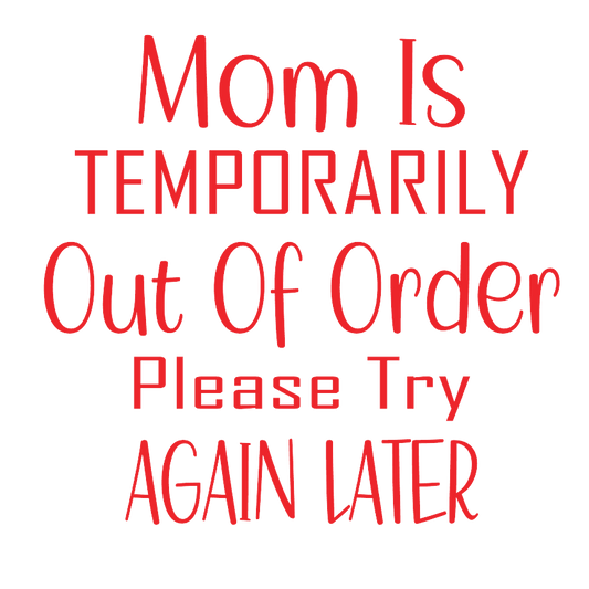 Mom Is Temporarily Out of Order