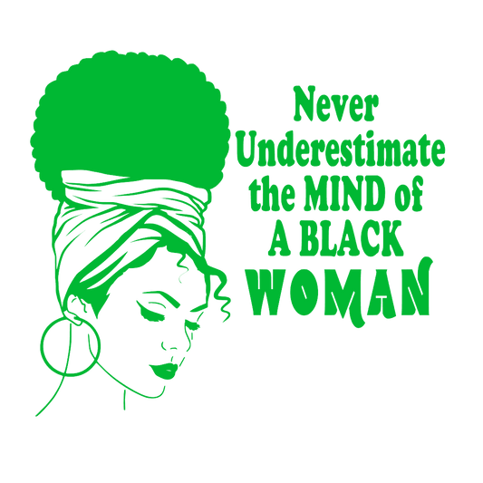 Never Underestimate the MIND of A BLACK Woman