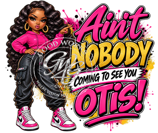 “Ain’t Nobody Coming to See You Otis! – PNG Digital Download.”