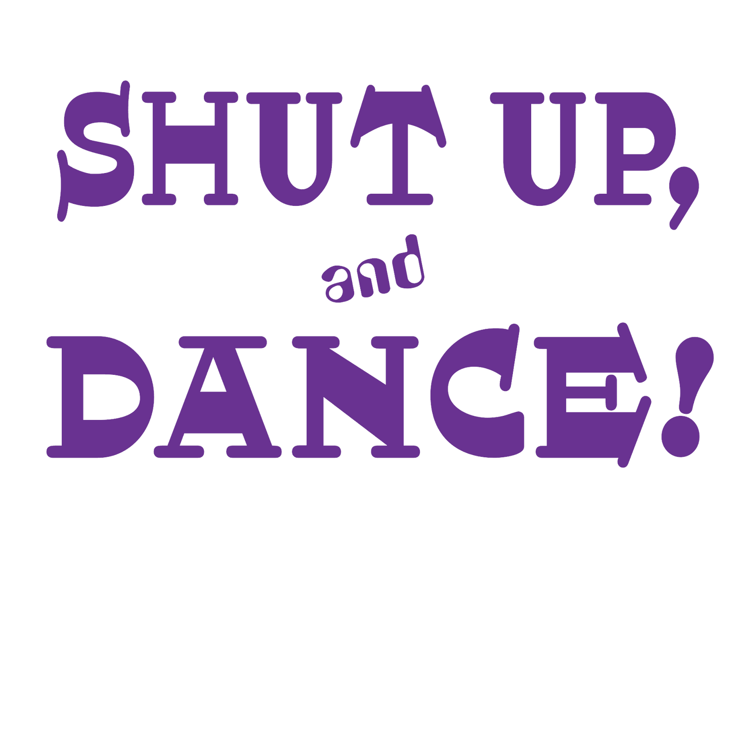 Shut Up & Dance! Tshirt
