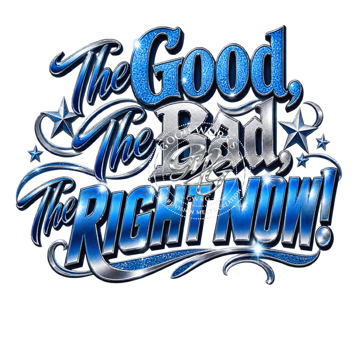 The Good, The Bad, The RIGHT NOW! – Digital PNG Download