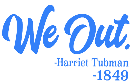 We Out Harriet Tubman 1849