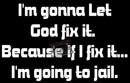 I'm Gonna Let God Fix It